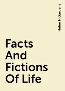 «Facts And Fictions Of Life» by Helen H.Gardener