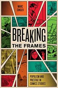 Breaking the Frames: Populism and Prestige in Comics Studies