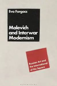 Malevich and Interwar Modernism: Russian Art and the International of the Square