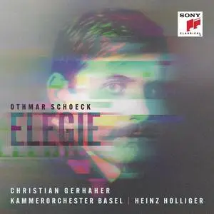 Christian Gerhaher, Heinz Holliger, Kammerorchester Basel - Othmar Schoeck: Elegie (2022)