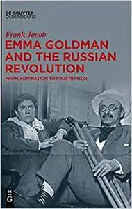 Emma Goldman and the Russian Revolution: From Admiration to Frustration