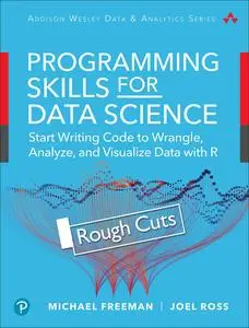 Programming Skills for Data Science: Start Writing Code to Wrangle, Analyze, and Visualize Data with R