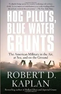 Hog Pilots, Blue Water Grunts: The American Military in the Air, at Sea, and on the Ground