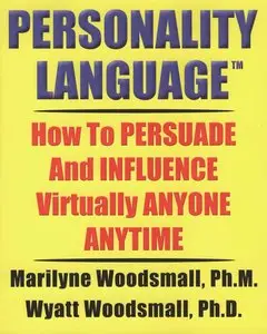 Personality Language: How To PERSUADE And INFLUENCE Virtually ANYONE ANYTIME (repost)