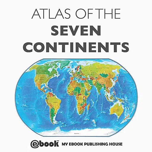 «Atlas of the Seven Continents» by My Ebook Publishing House