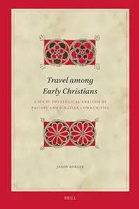 Travel among Early Christians: A Socio-theological Analysis of Pauline and Ignatian Communities