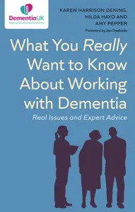 What You Really Want to Know About Working with Dementia