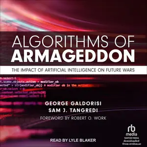 Algorithms of Armageddon: The Impact of Artificial Intelligence on Future Wars [Audiobook] (Repost)
