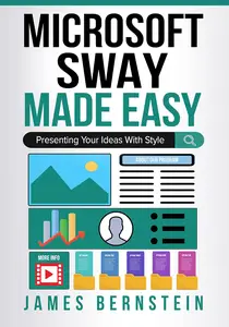 Microsoft Sway Made Easy: Presenting Your Ideas With Style (Productivity Apps Made Easy Book 13)