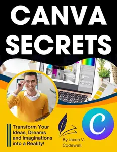 Canva Secrets: A Complete Step-by-Step Guide for Novice Graphic Designers