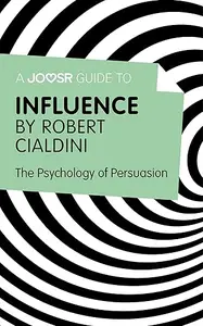 A Joosr Guide to... Influence by Robert Cialdini: The Psychology of Persuasion