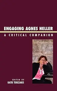 Engaging Agnes Heller: A Critical Companion