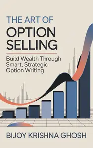 The Art of Option Selling: Build Wealth through Smart, Strategic Option Writing