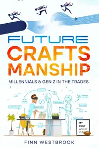 Future Craftsmanship: Millennials & Gen Z in the Trades