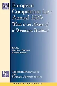 European Competition Law Annual 2003: What is an Abuse of a Dominant Position?