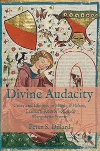 Divine Audacity: Unity and Identity in Hugh of Balma, Eckhart, Ruusbroec, and Marguerite Porete