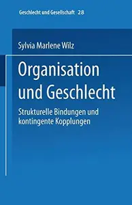 Organisation und Geschlecht: Strukturelle Bindungen und kontingente Kopplungen