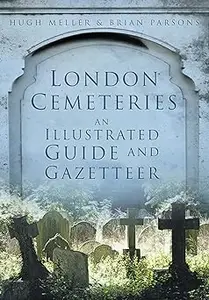 London Cemeteries: An Illustrated Guide and Gazetteer Ed 5