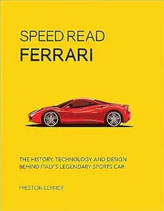 Speed Read Ferrari: The History, Technology and Design Behind Italy's Legendary Sports Car