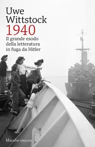 1940. Il grande esodo della letteratura in fuga da Hitler - Uwe Wittstock