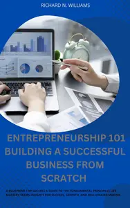 ENTREPRENEURSHIP 101 BUILDING A SUCCESSFUL BUSINESS FROM SCRATCH