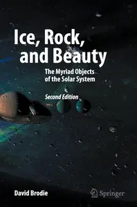Ice, Rock, and Beauty: The Myriad Objects of the Solar System (Springer Praxis Books)