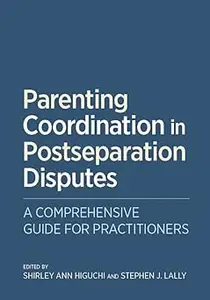 Parenting Coordination in Postseparation Disputes: A Comprehensive Guide for Practitioners