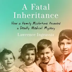 A Fatal Inheritance: How a Family Misfortune Revealed a Deadly Medical Mystery [Audiobook]
