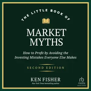 The Little Book of Market Myths: How to Profit by Avoiding the Investing Mistakes Everyone Else Makes, 2nd Edition [Audiobook]