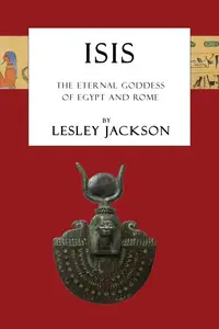 Isis: The Eternal Goddess of Egypt and Rome (Egyptian Gods & Goddesses)