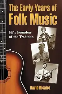 The Early Years of Folk Music: Fifty Founders of the Tradition