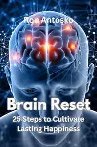 Brain Reset: 25 Steps to Cultivate Lasting Happiness