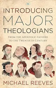 Introducing Major Theologians: From the Apostolic Fathers to the Twentieth Century