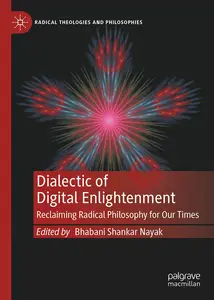 Dialectic of Digital Enlightenment: Reclaiming Radical Philosophy for Our Times (Radical Theologies and Philosophies)