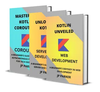 Kotlin for Web Development and Server-Side Development and Kotlin Coroutines - 3 Books in 1