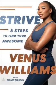 Strive: 8 Steps to Find Your Awesome: Discover Venus Williams's Secrets to Success and Wellness