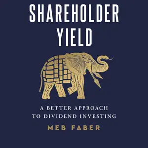 Shareholder Yield: A Better Approach to Dividend Investing [Audiobook]