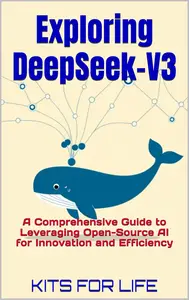 Exploring DeepSeek-V3: A Comprehensive Guide to Leveraging Open-Source AI for Innovation and Efficiency