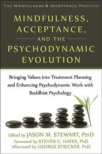 Mindfulness, Acceptance, and the Psychodynamic Evolution: Bringing Values into Treatment Planning and Enhancing Psychodynamic W