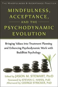 Mindfulness, Acceptance, and the Psychodynamic Evolution: Bringing Values into Treatment Planning and Enhancing Psychodynamic W