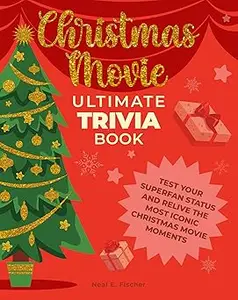 Christmas Movie Ultimate Trivia Book: Test Your Superfan Status and Relive the Most Iconic Christmas Movie Moments