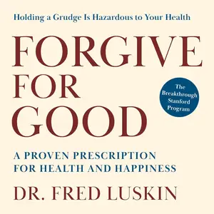 Forgive for Good: A Proven Prescription for Health and Happiness [Audiobook]