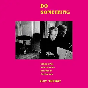 Do Something: Coming of Age Amid the Glitter and Doom of '70s New York [Audiobook]