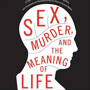 Sex, Murder, and the Meaning of Life [Audiobook]