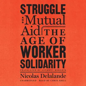 Struggle and Mutual Aid: The Age of Worker Solidarity