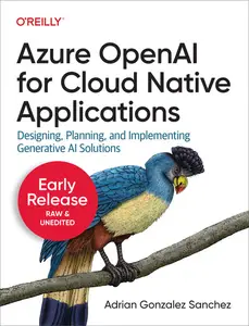 Azure OpenAI for Cloud Native Applications (5th Early Release)