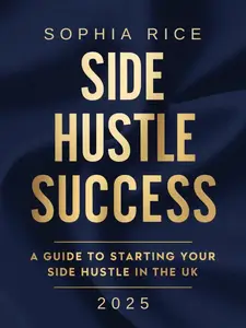 Side Hustle Success: A Guide to Starting Your Side Hustle in the UK 2025