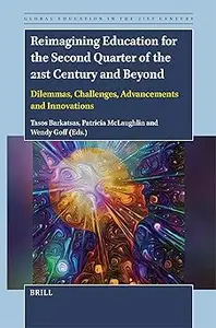 Reimagining Education for the Second Quarter of the 21st Century and Beyond: Dilemmas, Challenges, Advancements and Inno