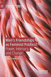 Men’s Friendships as Feminist Politics?: Power, Intimacy, and Change