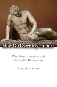 How Do I Save My Honor?: War, Moral Integrity, and Principled Resignation